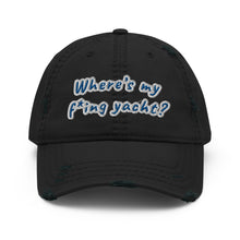 Load image into Gallery viewer, Where’s my f*ing yacht? - Distressed Dad Hat
