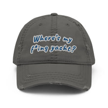 Load image into Gallery viewer, Where’s my f*ing yacht? - Distressed Dad Hat
