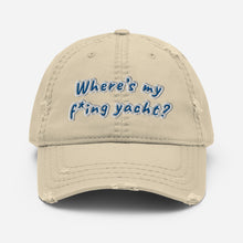 Load image into Gallery viewer, Where’s my f*ing yacht? - Distressed Dad Hat
