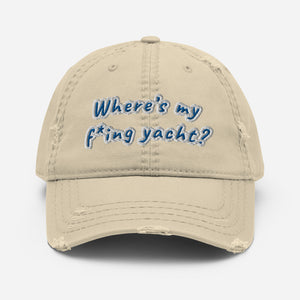 Where’s my f*ing yacht? - Distressed Dad Hat