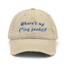 Load image into Gallery viewer, Where’s my f*ing yacht? - Distressed Dad Hat
