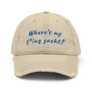 Where’s my f*ing yacht? - Distressed Dad Hat