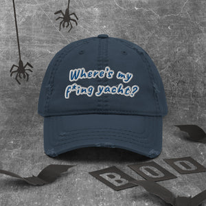 Where’s my f*ing yacht? - Distressed Dad Hat