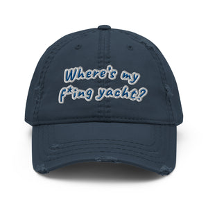 Where’s my f*ing yacht? - Distressed Dad Hat